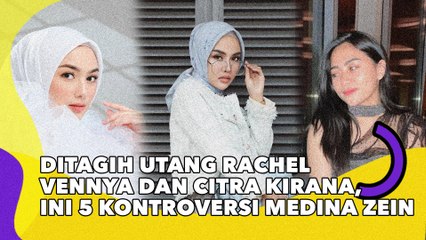 Ditagih Utang Rachel Vennya dan Citra Kirana, Ini 5 Kontroversi Medina Zein