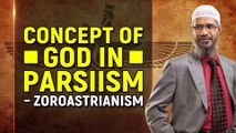 Concept of God in Parsiism – Zoroastrianism - Dr Zakir Naik