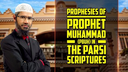 Prophesies of Prophet Muhammad (pbuh) in the Parsi Scriptures - Dr Zakir Naik