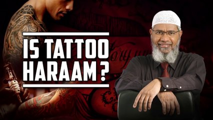 Is Tattoo Haraam – Dr Zakir Naik