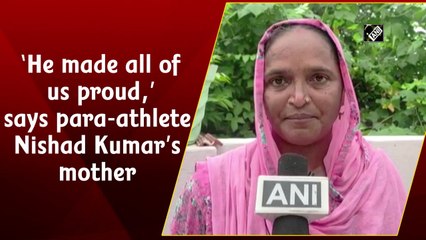 ‘He made all of us proud,’ says para-athlete Nishad Kumar’s mother