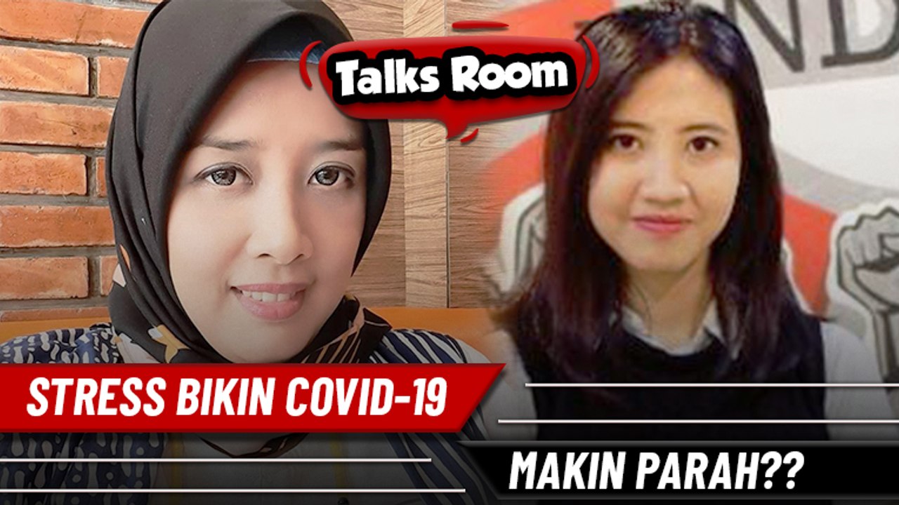 Talks Room: Stres Bikin Covid-19 Makin Parah?