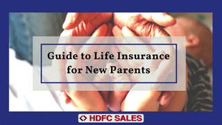 Guide to Life Insurance for New Parents | Life Insurance Plans in India - HDFC Sales