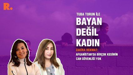 Bayan Değil Kadın... Zakira Hekmat: Afganistan'da birçok kesimin can güvenliği yok