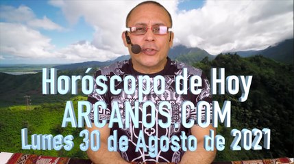 HOROSCOPO DE HOY de ARCANOS.COM - Lunes 30 Agosto de 2021
