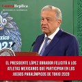 El presidente López Obrador felicitó en la 'mañanera' a los atletas mexicanos que participan en los Juegos Paralímpicos de Tokio 2020