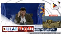Pres. Duterte, inatasan ang iatf na paigtingin ang government response laban sa COVID-19; Localized lockdown, pinag-aaralang ipalit sa community quarantine