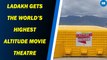 Ladakh Gets The World’s Highest Altitude Movie Theatre