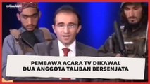 Pembawa Acara TV Siaran Langsung Dikawal 2 Anggota Taliban