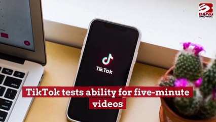 TikTok tests ability for five-minute videos