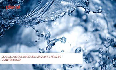 El gallego que creó una maquina capaz de generar agua