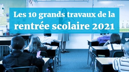 Les grands chantiers de la rentrée scolaire 2021 !