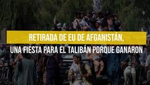 Retirada de EU de Afganistán, una fiesta para el talibán porque ganaron