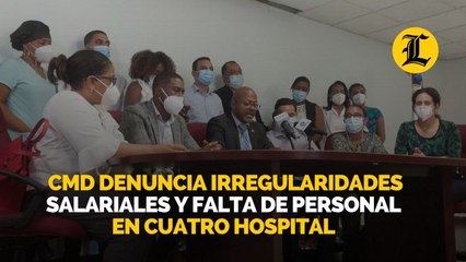 CMD denuncia irregularidades salariales y falta de personal en cuatro hospital