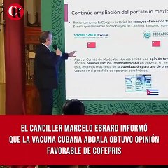 El Canciller Marcelo Ebrard informó que la vacuna cubana Abdala obtuvo opinión favorable de COFEPRIS