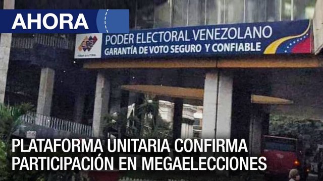 Plataforma Unitaria confirma participación en elecciones del 21N - #31Ago - Ahora