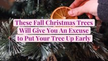 These Fall Christmas Trees Will Give You An Excuse to Put Your Tree Up Early