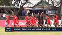 Lunasi Utang, Psm Makassar Bisa Ikut Bri Liga 1