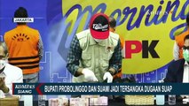 Bupati Probolinggo dan Wakil Ketua Komisi IV DPR Jadi Tersangka Kasus Jual Beli Jabatan Kades