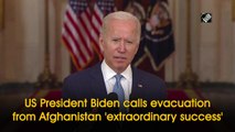 US President Biden calls evacuation from Afghanistan 'extraordinary success'