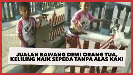 Viral Bocah Jualan Bawang Demi Bantu Orang Tua, Keliling Naik Sepeda Tanpa Alas Kaki