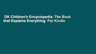 DK Children's Encyclopedia: The Book that Explains Everything  For Kindle