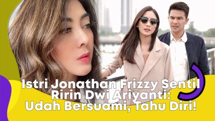 Istri Jonathan Frizzy Sentil Ririn Dwi Ariyanti: Udah Bersuami, Tahu Diri!