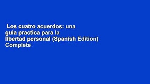 Los cuatro acuerdos: una guia practica para la libertad personal (Spanish Edition) Complete