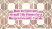How to Paint and Stencil Tile Floors for a Budget-Friendly Update