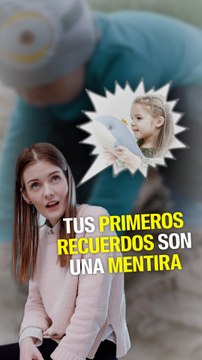 Tus primeros recuerdos son una mentira