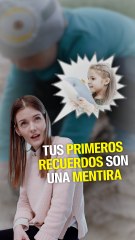 Tus primeros recuerdos son una mentira