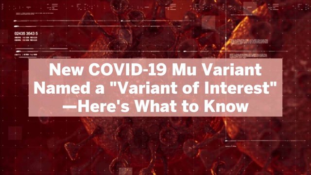 New COVID-19 Mu Variant Named a Variant of Interest —Here's What to Know