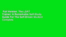 Full Version  The LSAT Trainer: A Remarkable Self-Study Guide For The Self-Driven Student Complete