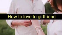 How to Love to Girlfriend | Girl friend ko Pyar kaise kare