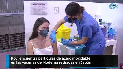 Rovi encuentra partículas de acero inoxidable en las vacunas de Moderna retiradas en Japón