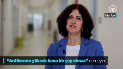 'Antikorum yüksek bana bir şey olmaz' demeyin