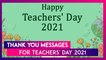 Teachers’ Day 2021 Wishes: 'Thank You' Messages, Quotes and Greetings For Your Beloved Mentor