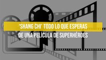 ‘Shang Chi’ todo lo que esperas de una película de superhéroes