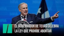 El gobernador de Texas celebra la ley que prohíbe abortar a partir de las 6 semanas de gestación