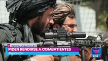 Talibanes piden rendirse a combatientes opositores