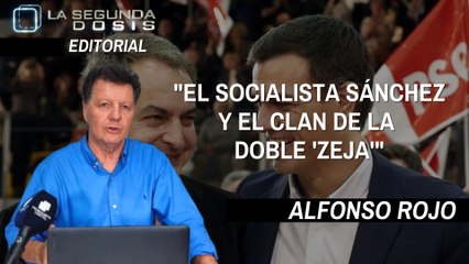 Alfonso Rojo: "El socialista Sánchez y el clan de la ‘doble zeja’"