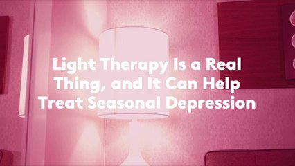 Light Therapy Is a Real Thing, and It Can Help Treat Seasonal Depression