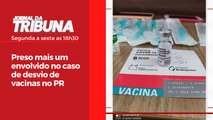 Preso mais um envolvido no caso de desvio de vacinas no PR