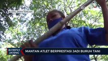 Mantan Atlet Berprestasi Jadi Buruh Tani