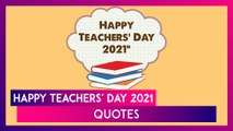 Teachers’ Day 2021: Inspirational Quotes & Sayings About Teachers and Teaching To Celebrate the Day
