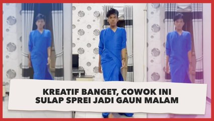 Sulap Sprei Jadi Gaun Malam, Aksi Cowok Ini Banjir Pujian Warganet