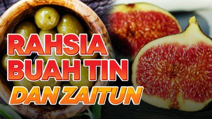 Jangan main-main dengan buah tin dan zaitun, ada banyak khasiat luar biasa ‘..........’