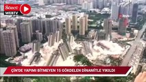 Çin'de yapımı bitmeyen 15 gökdelen dinamitlerle yerle bir edildi