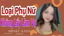 Loại phụ nữ mà đàn ông tuyệt đối KHÔNG lấy làm vợ, các anh nghe để tránh