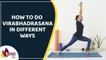How to do Virabhadrasana in different ways | Virabhadrasana Benefits | virabhadrasana yoga pose